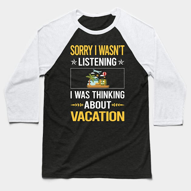 Sorry I Was Not Listening Vacation Holiday Baseball T-Shirt by Happy Life